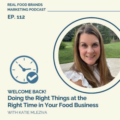 112. Welcome Back! Doing the Right Things at the Right Time in Your Food Business
