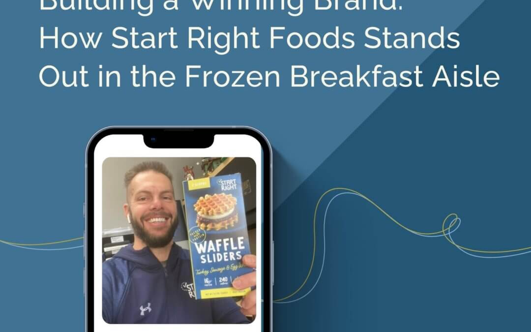 120. Building a Winning Brand: How Start Right Foods Stands Out in the Frozen Breakfast Aisle