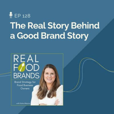 128. The Real Story Behind a Good Brand Story