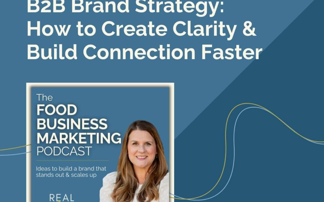 132. B2B Brand Strategy: How to Create Clarity & Build Connection Faster