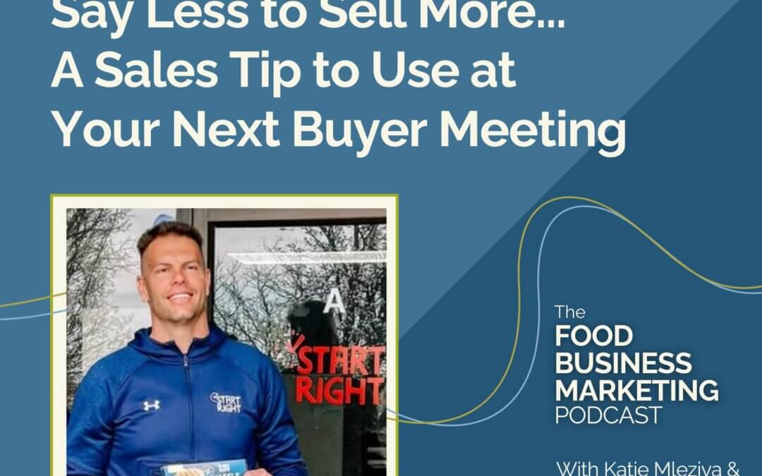 137. Say Less to Sell More…A Sales Tip to Use at Your Next Buyer Meeting