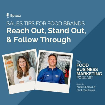 142. Sales Tips for Food Brands – Reach Out, Stand Out, & Follow Through