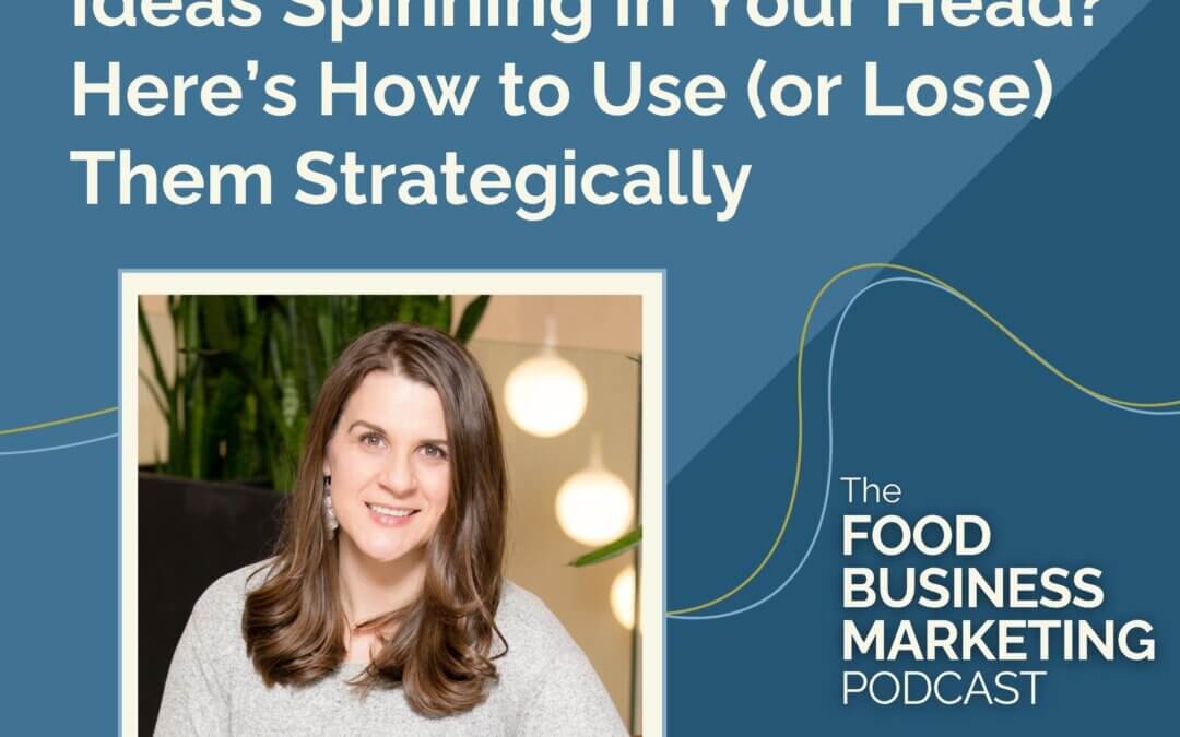 143. Ideas Spinning In Your Head? Here’s How to Use (or Lose) Them Strategically