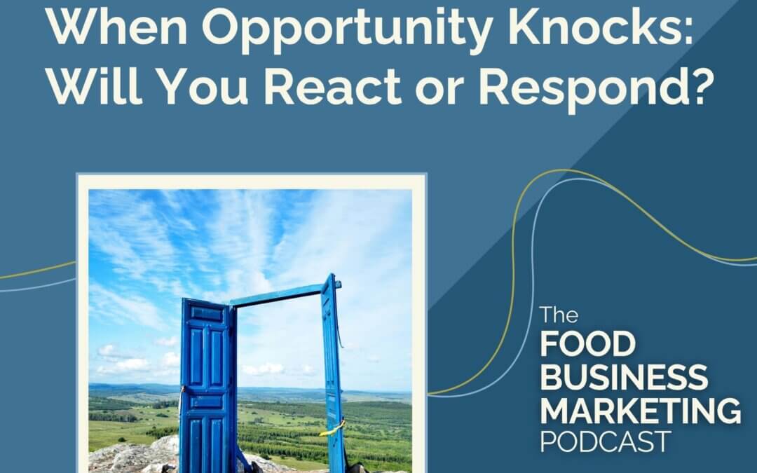 144. When Opportunity Knocks, Will You React or Respond?