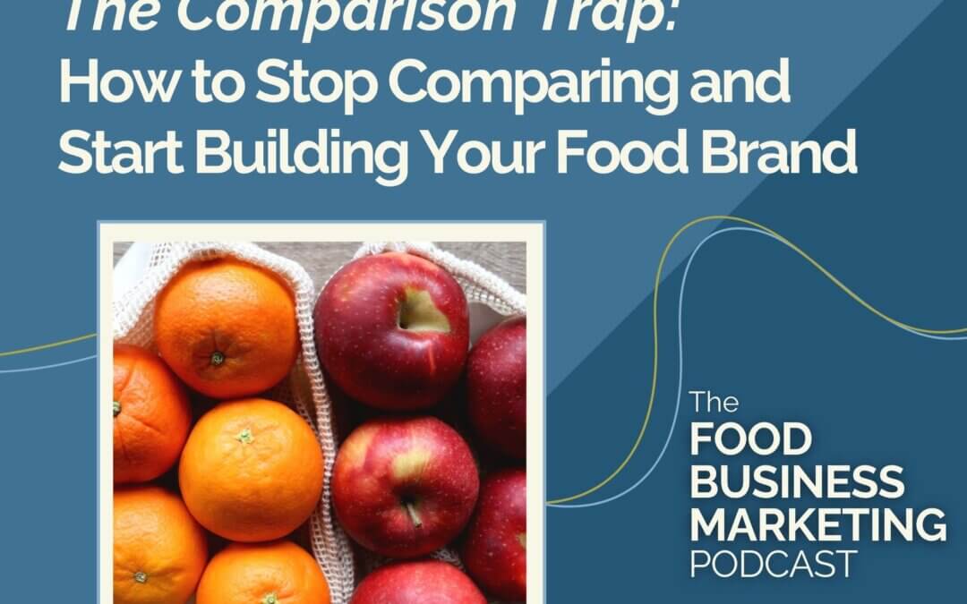 145. The Comparison Trap: How to Stop Comparing and Start Building Your Food Brand