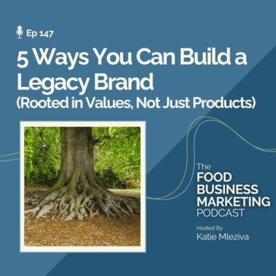 147. 5 Ways YOU Can Build a Legacy Brand (Rooted in Values, Not Just Products)