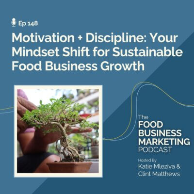 148. Motivation + Discipline: Your Mindset Shift for Sustainable Food Business Growth