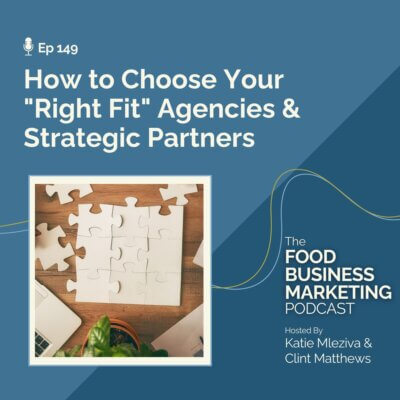 149. How to Choose Your “Right Fit” Agencies & Strategic Partners
