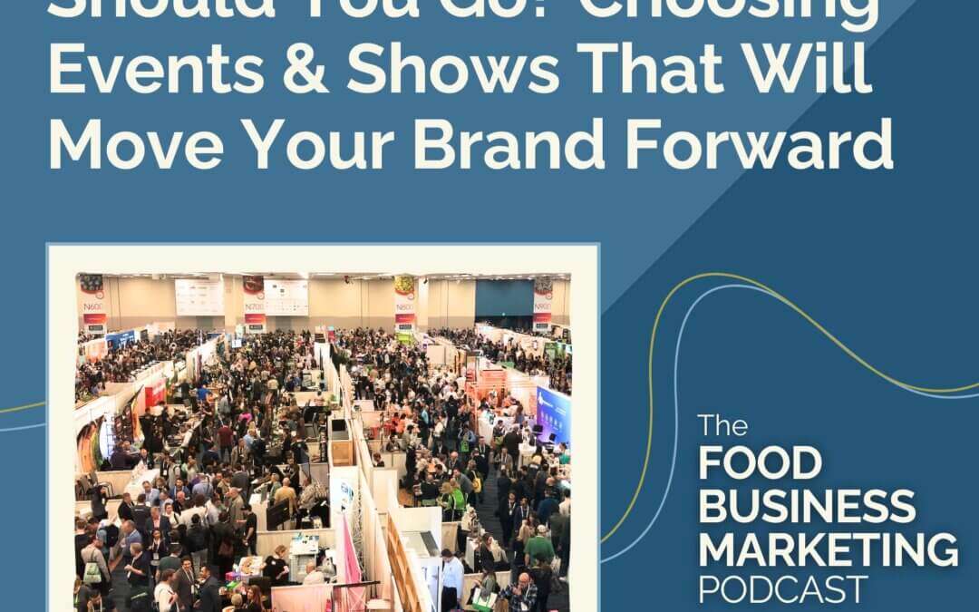 161. Should You Go? Choosing Events & Shows That Will Move Your Food Brand Forward