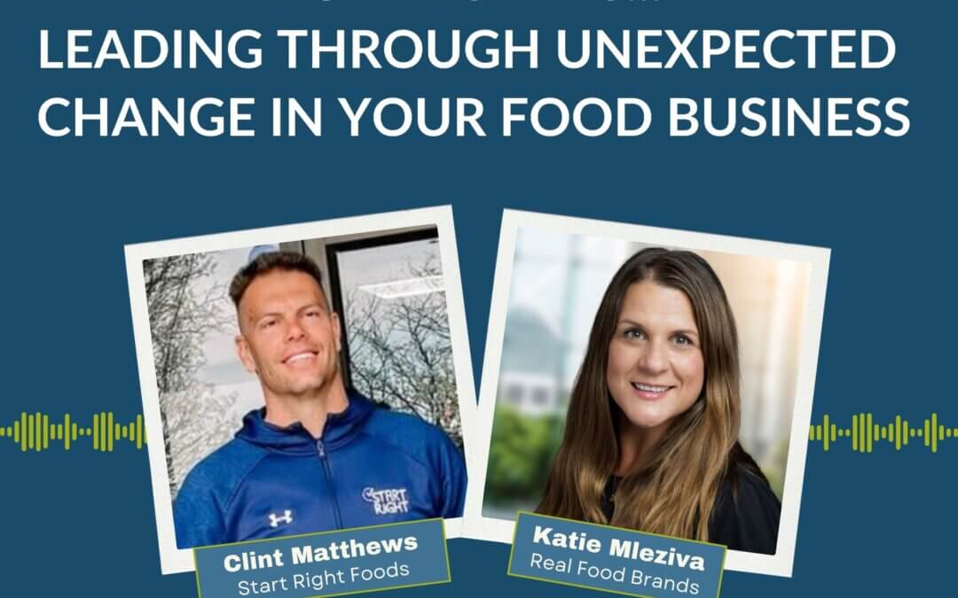 173. Leading Through Unexpected Change in Your Food Business