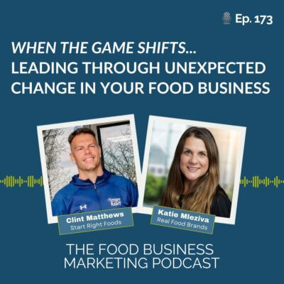 173. Leading Through Unexpected Change in Your Food Business