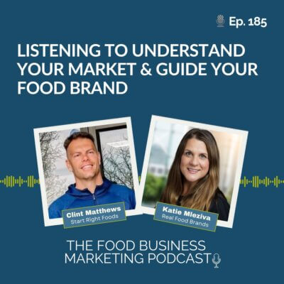 185. Listening to Understand Your Market & Guide Your Food Brand