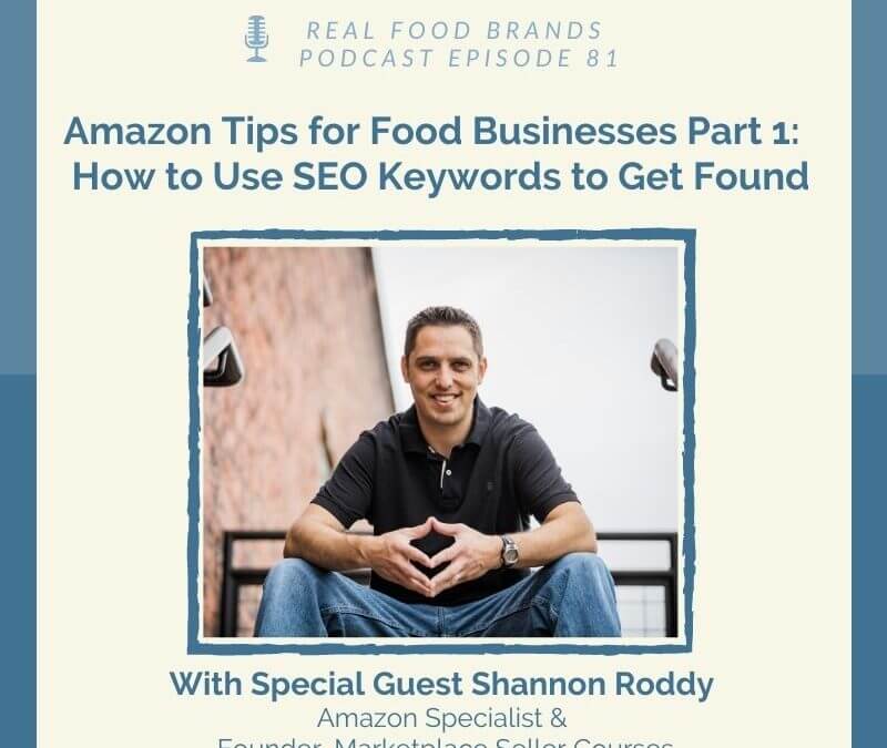 Amazon Tips for Food Businesses Part 1: How to Use SEO Keywords to Get Found with Shannon Roddy