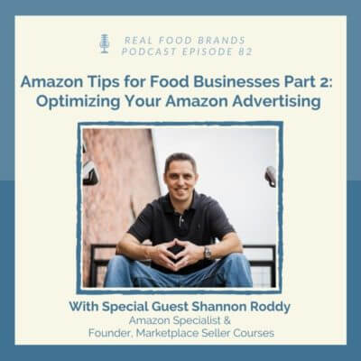 Amazon Tips for Food Businesses Part 2: Optimizing Your Amazon Advertising with Shannon Roddy