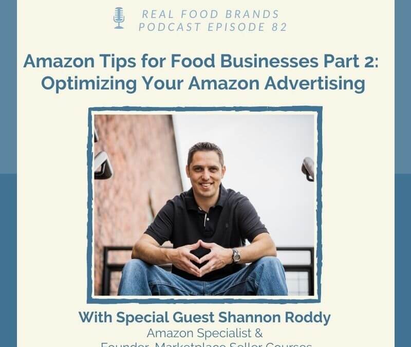 Amazon Tips for Food Businesses Part 2: Optimizing Your Amazon Advertising with Shannon Roddy