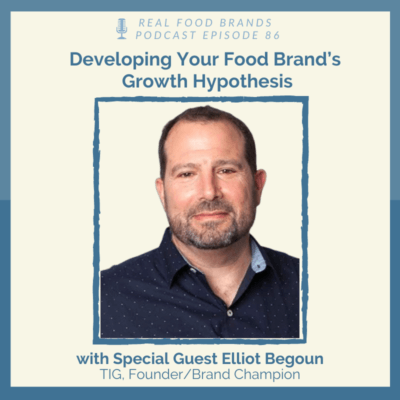 Developing Your Food Brand’s Growth Hypothesis with Elliot Begoun