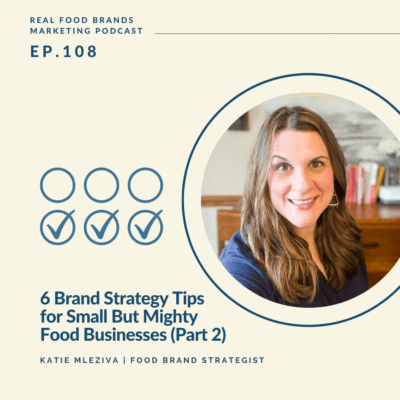 108. 6 Brand Strategy Tips for Small But Mighty Food Businesses (Part 2)