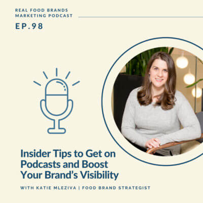 98. Insider Tips to Get on Podcasts and Boost Your Food Brand’s Visibility