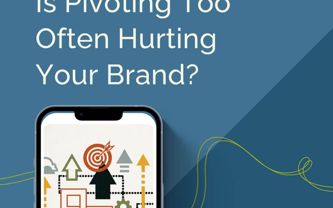 118. Is Pivoting Too Often Hurting Your Brand?